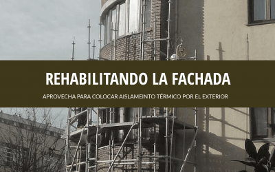 APROVECHA LA REHABILITACIÓN DE TU FACHADA PARA COLOCAR AISLAMIENTO TÉRMICO